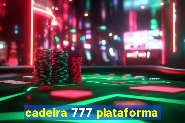 cadeira 777 plataforma